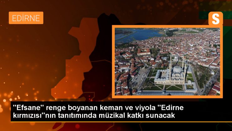 Edirne Kırmızısı, Keman ve Viyolada Kullanılacak