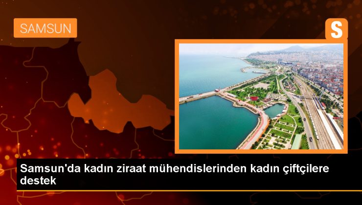 Samsun’da kadın ziraat mühendislerinden kadın çiftçilere destek